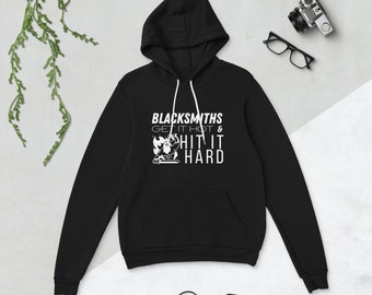 Blacksmiths Get it Hot and Hit it Hard - Unisex hoodie