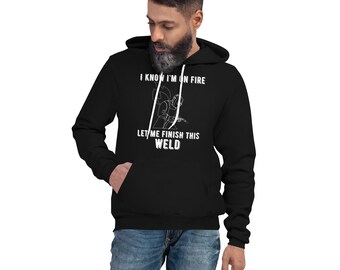 I Know I&#39;m On Fire, Let Me Finish This Weld | Welder Gift | Gifts for Welders | Unisex | Welding Tech | Funny Gift Welder | Holiday Weld