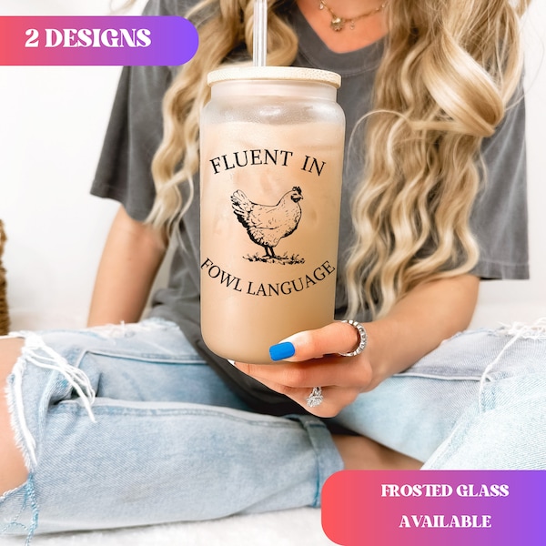 Funny Chicken Lover Iced Coffee Cup Fluent in Fowl language Frosted Tumblers Farmer crazy chicken lady Glass can Gift Country girl funny Cup