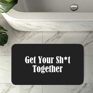Funny Bath mat, Get your Sh*t Together Bath mat for apartment decor, Funny home decor absorbant bath mat, Large Rude bathroom mat, 24x17 mat