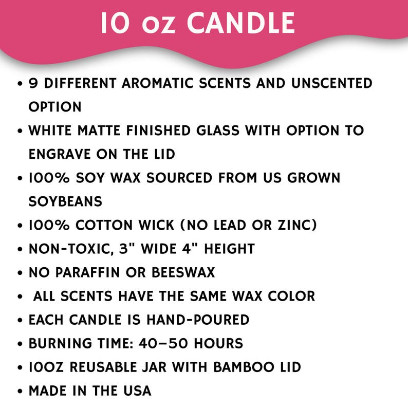 10 oz candle, 9 scents and unscented, white matte glass, 100 percent soy wax, cotton wick, non-toxic, hand-poured, made in USA
