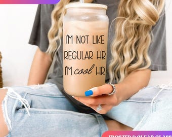 I'm not like regular HR I'm cool Hr Human Resources Iced Coffee Cup HR Funny Frosted Tumbler with Straw HR department humor Beer Glass gift