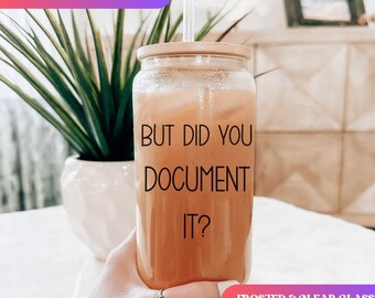But did you document it? Human Resources Iced Coffee Cup HR Funny Frosted Tumbler with Straw HR department Office humor Beer Glass gift