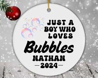 Personalized Bubbles Ornament, Custom Just a Boy Who Loves Bubbles Holiday Ornament, Bubbles Ornament, Bubbles Lover Gift Xmas Ornament