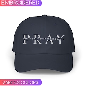 Pray Embroidered hat, pray for it on it over it through it baseball cap, Religious hat, Faith cap, motivational hat, Christian hat, baptism