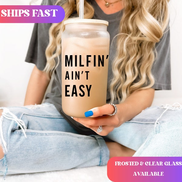 Milfin' Ain't Easy Iced Coffee Cup Hot Mom Frosted Coffee Tumbler with straw Future MILF Beer Can Funny Mama gift for mom Glass Tumbler