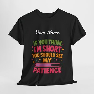 Lustig, wenn Sie denken, dass ich kurz bin, sollten Sie meine Geduld sehen Unisex-T-Shirt aus schwerer Baumwolle, humorvolles Geschenk für kurze Leute, sarkastisches T-Shirt, lustiges grafisches T-Shirt