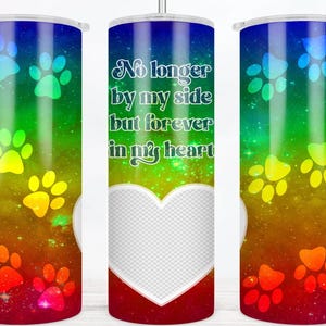 Pet Loss Tumbler Wrap Design Personalized Add Photo, 20 oz Skinny Tumbler Wrap Rainbow Paw Prints No Longer by my side, Tumbler PNG