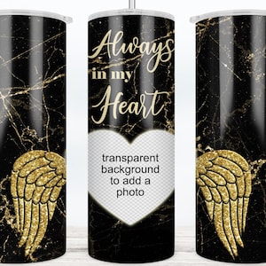 Memorial Tumbler Designs Custom add Photo 20 oz Skinny Tumbler Wrap Straight Black Gold Marble You are always in my Heart Remembrance