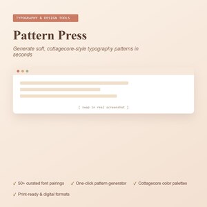 以下が含まれることがあります： Pattern Pressというタイトルのデジタルインターフェースグラフィック。サブタイトルはGenerate soft, cottagecore-style typography patterns in seconds。[ swap in real screenshot ]というテキストを含むブラウザウィンドウのモックアップと、機能のリストが表示されています。