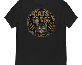Cats are Not For The Weak Graphic T-Shirt 100% Cotton