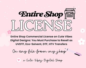 Entire Shop Commercial License on Cute Vibes Digital Designs- You Must Purchase to Resell as UVDTF, Eco-Solvent, DTF, HTV Transfers