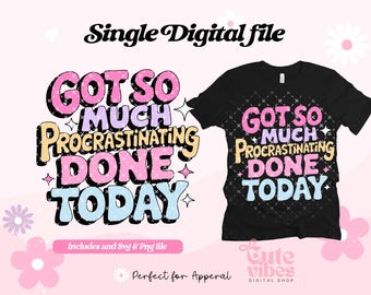 May include: A digital design featuring the text "GOT SO MUCH PROCRASTINATING DONE TODAY" in a colorful, bubbly font with glitter accents. The design is shown on a black t-shirt and as a standalone graphic.