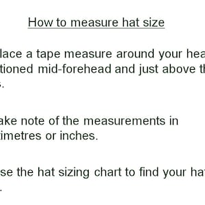 May include: A diagram with instructions on how to measure hat size. The instructions include placing a tape measure around your head, taking note of the measurements in inches or centimeters, and using a hat sizing chart to find your hat size.