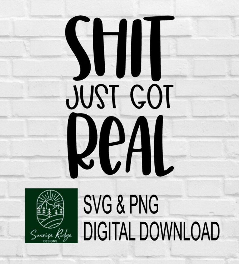 Shit Just Got Real SVG and PNG Instant Digital Download - Etsy Australia