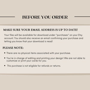 May include: A text-based image with the heading "Before You Order" and the text "Make sure your email address is up to date!" followed by a paragraph explaining that digital files will be available for download under "purchases" on Etsy. The image also includes a "Please Note" section with three bullet points explaining that the purchase is for digital files only, that the buyer is responsible for editing and printing the design, and that the purchase is not eligible for refunds or returns.