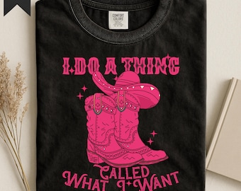 I Do A Thing Called What I Want T-shirt | Comfort Colors® Retro Cowgirl Shirt | Funny Western Cowgirl Shirt