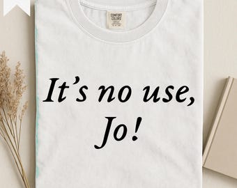 It's No Use, Jo! | 90s Comfort Colors® Shirt