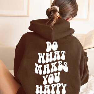 Do What Makes Hoodie, Pinterest Hoodie, VSCO Hoodie, Positivity Hoodie, Trendy Hoodie, Aesthetic Hoodie