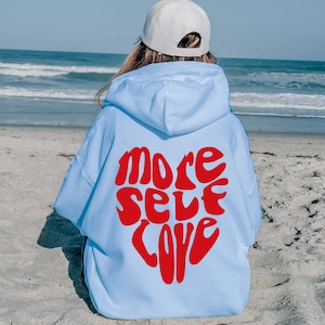 More Self Love Hoodie, Aesthetic Sweatshirt, Trendy Hoodie, VSCO Hoodie, Words on Back Hoodie, Cozy Sweatshirt