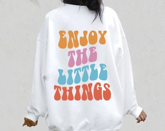Enjoy the Little Things Sweatshirt, Trendy Sweatshirt, Pinterest Sweatshirt, Pinterest Sweatshirt, Crewneck, Words on Back Sweatshirt