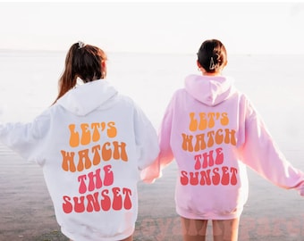 Let's Watch the Sunset Hoodie, Beach Hoodie, Beach Sweatshirt, Sunset Hoodie, Words on Back Hoodie, Trendy Hoodie
