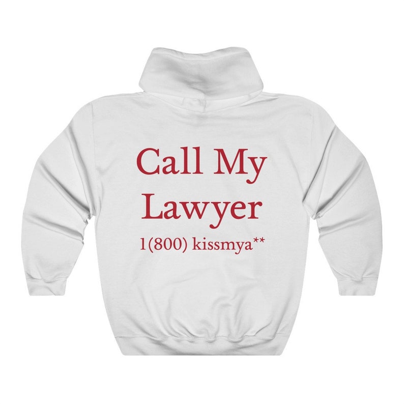 May include: White hooded sweatshirt with red text that reads "Call My Lawyer 1 (800) kissmya**"