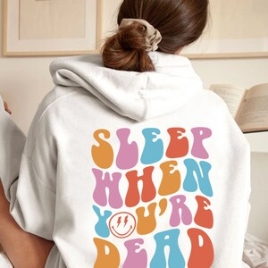 Sleep When You&#39;re Hoodie, Aesthetic Hoodie,  Trendy Hoodie, Cute Hoodie, Words on Back Hoodie, Beach Hoodie