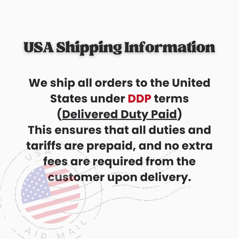 We ship all orders to the United States under DDP terms (Delivered Duty Paid)
This ensures that all duties and tariffs are prepaid, and no extra fees are required from the customer upon delivery.