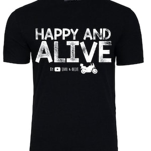 May include: Black t-shirt with white text that reads "Happy and Alive" with a motorcycle graphic and the text "By  YouTube Lavi & Ollie".