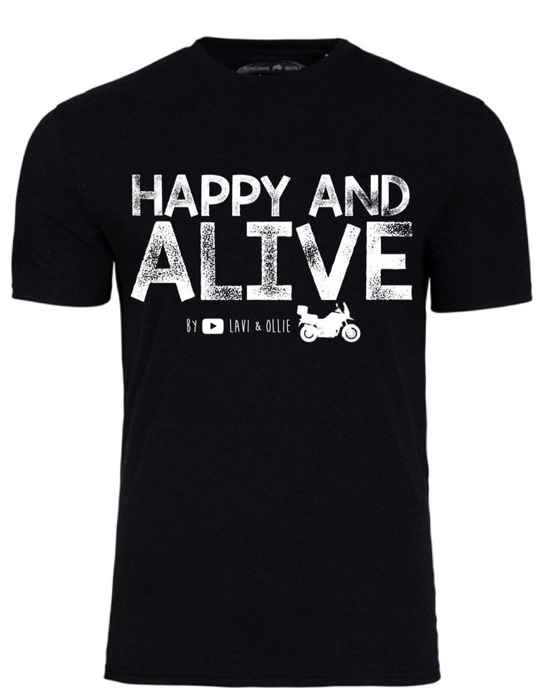 May include: Black t-shirt with white text that reads "Happy and Alive" with a motorcycle graphic and the text "By  YouTube Lavi & Ollie".