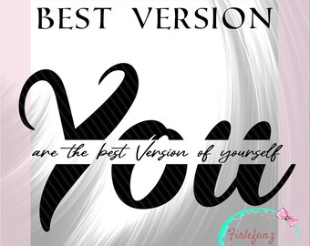 May include: Black and white graphic text that reads "You are the best version of yourself". The text is in a stylized font and is set against a white background with a subtle gray and white striped pattern.