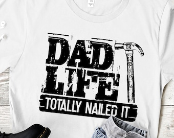 Dad Life Nailed It T-Shirt, Father's Day Gift