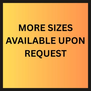 May include: A square graphic with a gradient background transitioning from yellow to orange. Bold black text reads "MORE SIZES AVAILABLE UPON REQUEST". The text is centered and easy to read against the bright background.