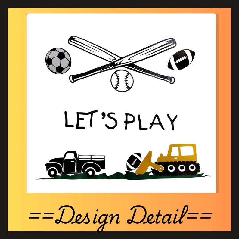 May include: A white background with black and yellow graphics. The image features crossed baseball bats, a soccer ball, a baseball, and a football. The text "LET'S PLAY" is centered, with a black truck and a yellow bulldozer below. The words "Design Detail" are at the bottom.