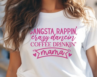 Gangsta Mom Shirt, Funny Mom gift, Mothers day gift,  Mom t-shirt, Hip hop mom, dancing mom shirt, coffee mom shirt, Best Mom shirt