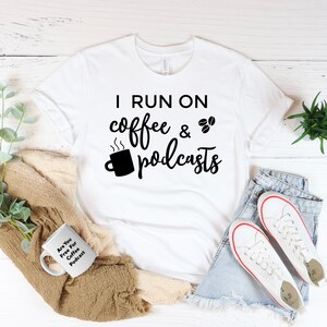 I Run on Coffee & Podcasts | Coffee gift | Coffee shop shirt | Unisex Softstyle T-Shirt