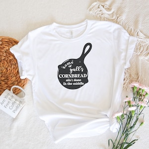 Some of Yall&#39;s Cornbread Ain&#39;t Done in the Middle Shirt | Modern Tee | Gift Idea | Coffee Shirt | Unisex soft-style t-shirt