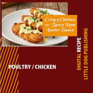 May include: A plate of crispy chicken cutlets with a creamy, yellow sauce and chopped green herbs. The image includes text that reads "Crispy Chicken w/ Zesty Lime Butter Sauce" and "Poultry / Chicken". The image is a digital recipe from Little Dog Publishing.