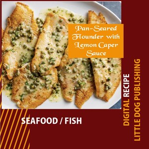 May include: A plate of pan-seared flounder fillets with lemon caper sauce. The fish is golden brown, and the sauce is creamy with green capers. The image includes text that reads "Pan-Seared Flounder with Lemon Caper Sauce" and "SEAFOOD / FISH."