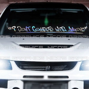 I Don&#39;t Compete With Anyone | Decal / Sticker | Car Windshield | Personalized Vinyl Lettering | Banner or Sticker | JDM Euro KDM Truck