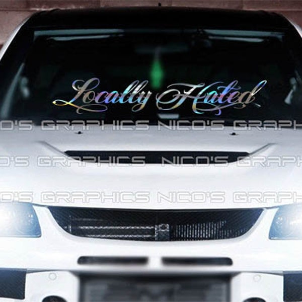 Locally Hated Windshield Graphic Decal Car Sticker Banner JDM Vinyl KDM Euro USDM Style #B