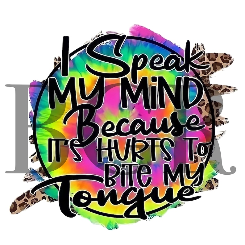 I Speak My Mind Because It Hurts to Bite My Tongue PNG Digital Download