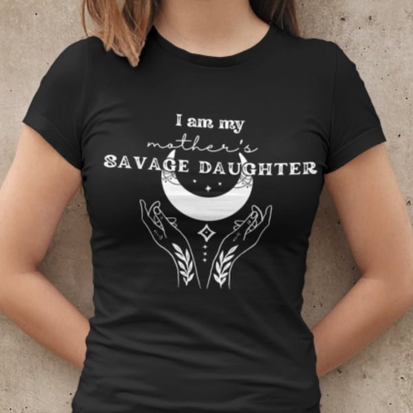I Am My Mother S Savage Daughter Svg Etsy