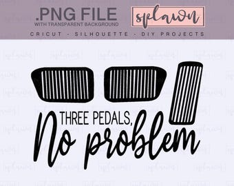 three pedals no problem quote .SVG & .PNG, transparent background, quote, cutting file, cricut, silhouette, decal, car sticker, funny, SVG