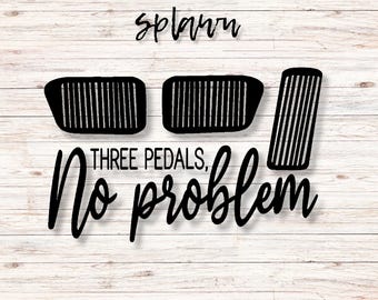 Three Pedals No Problem SVG PNG, Car Decal Cutting File