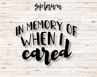 In Memory of When I Cared SVG PNG, Funny Quote, Cricut Silhouette Cut File