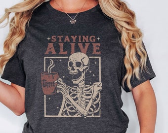 Staying Alive Shirt, Trendy Coffee Shirt, Funny Skeleton T-Shirt, Coffee Lovers Gift Skull Vintage Halloween Tshirt Women Tee