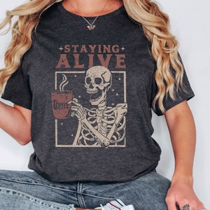 Staying Alive Shirt, Trendy Coffee Shirt, Funny Skeleton T-Shirt, Coffee Lovers Gift Skull Vintage Halloween Tshirt Women Tee