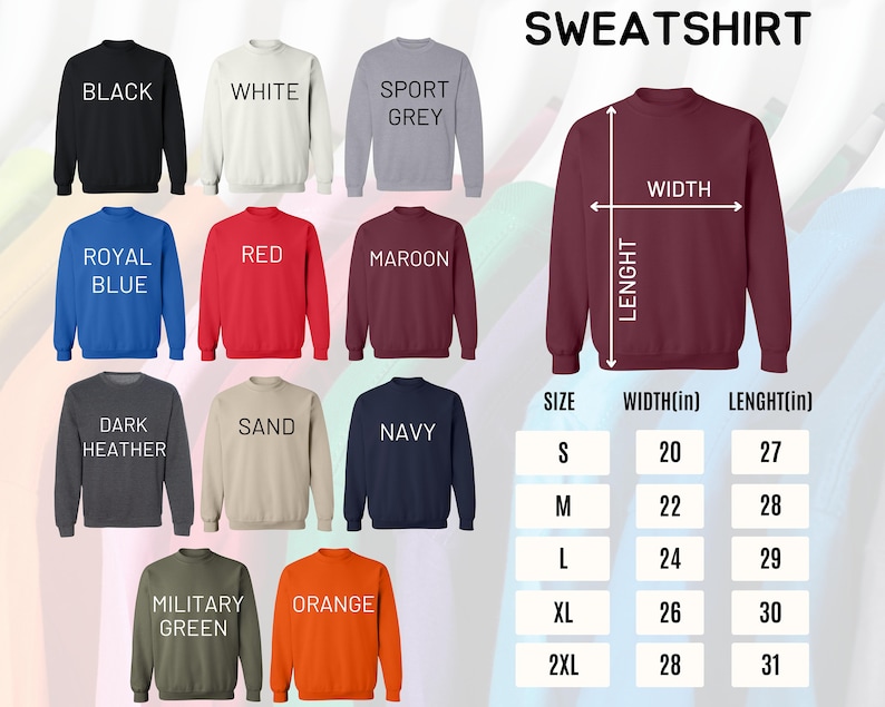 May include: A size chart for sweatshirts in various colors, including black, white, sport grey, royal blue, red, maroon, dark heather, sand, navy, military green, and orange. The chart shows the width and length measurements in inches for sizes S, M, L, XL, and 2XL.